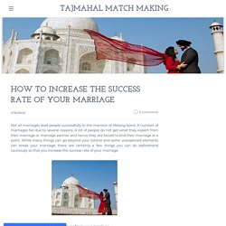 How to increase the success rate of your marriage - TAJMAHAL MATCH MAKING
