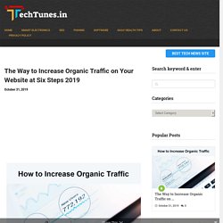 The Way to Increase Organic Traffic on Your Website at Six Steps 2019 - Techtunes