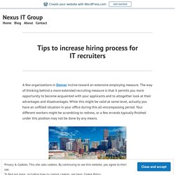 Tips to increase hiring process for IT recruiters – Nexus IT Group