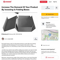Increase The Demand Of Your Product By Investing In Folding Boxes - 22 FEB 2021