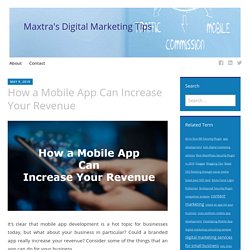 How a Mobile App Can Increase Your Revenue – Maxtra's Digital Marketing Tips