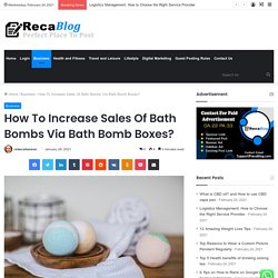 How To Increase Sales Of Bath Bombs Via Bath Bomb Boxes?