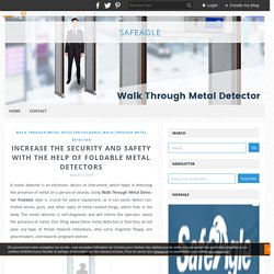 Increase the Security and Safety with the Help of Foldable Metal Detectors