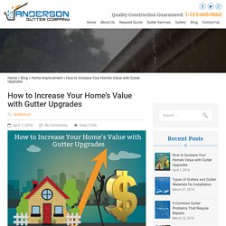 How to Increase Your Home’s Value with Gutter Upgrades