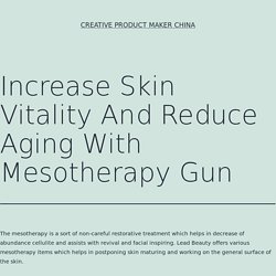 Increase Skin Vitality And Reduce Aging With Mesotherapy Gun - Creative Product Maker China