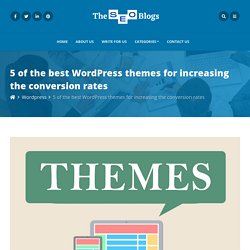 5 of the best WordPress themes for increasing the conversion rates – The SEO Blogs