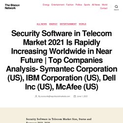 Top Companies Analysis- Symantec Corporation (US), IBM Corporation (US), Dell Inc (US), McAfee (US) – The Bisouv Network