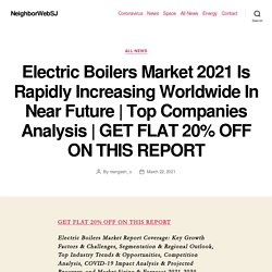 Electric Boilers Market 2021 Is Rapidly Increasing Worldwide In Near Future
