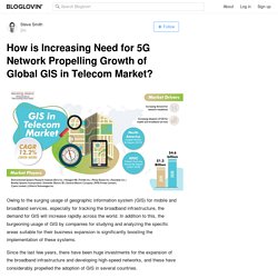 How is Increasing Need for 5G Network Propelling Growth of Global GIS in Telecom Market?