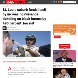 St. Louis suburb funds itself by increasing nuisance ticketing on black homes by 495 percent: lawsuit