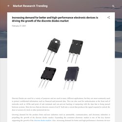 Increasing demand for better and high-performance electronic devices is driving the growth of the discrete diodes market