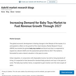Increasing Demand for Baby Toys Market to Fuel Revenue Growth Through 2027 – Aakriti market research blogs