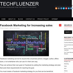 Facebook Marketing for Increasing sales - TechFluenzer