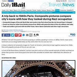 Then and now: Incredible composite images compare iconic Paris attractions during Nazi occupation with today's tourist traps