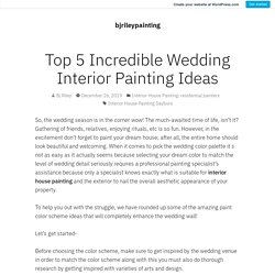 Top 5 Incredible Wedding Interior Painting Ideas – bjrileypainting