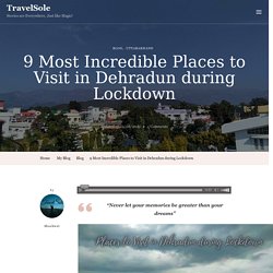 9 Incredible Places to Visit in Dehradun during Lockdown