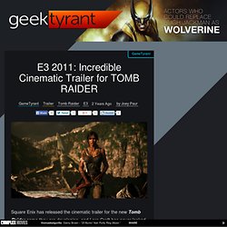 E3 2011: Incredible Cinematic Trailer for TOMB RAIDER 