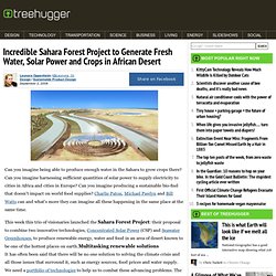 Incredible Sahara Forest Project to Generate Fresh Water, Solar Power and Crops in African Desert