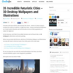 35 Incredible Futuristic Cities – 3D Desktop Wallpapers and Illustrations