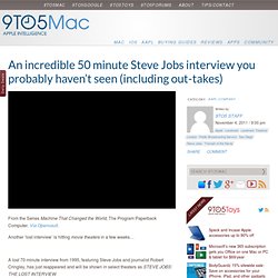 An incredible 50 minute Steve Jobs interview you probably haven’t seen (including out-takes)