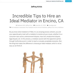Incredible Tips to Hire an Ideal Mediator in Encino, CA