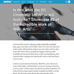 Is this what the DC Cinematic Universe will look like? Showcase #2 of the incredible work of Wee_Arts.