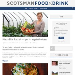 5 incredible Scottish recipes for vegetable dishes - Scotsman Food and Drink