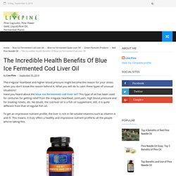 The Incredible Health Benefits Of Blue Ice Fermented Cod Liver Oil  - Live Pine - Health Supplements Online and Wild Crafted Plants