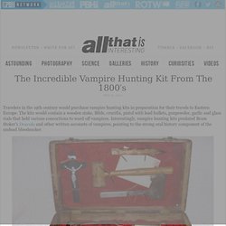 Incredible Vampire Hunting Kit From The 1800's - All That Is Interesting