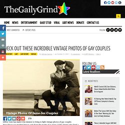 Check Out These Incredible Vintage Photos Of Gay Couples - October 31, 2013