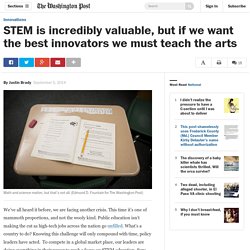 STEM is incredibly valuable, but if we want the best innovators we must teach the arts