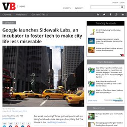 Google launches Sidewalk Labs, an incubator to foster tech to make city life less miserable