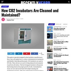 Know About CO2 Incubators Cleaning and maintainance