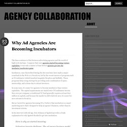 Why Ad Agencies Are Becoming Incubators « Agency Collaboration
