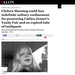 Chelsea Manning could face indefinite solitary confinement for possessing Caitlyn Jenner’s Vanity Fair and an expired tube of toothpaste