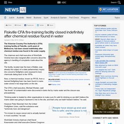 Fiskville CFA fire-training facility closed indefinitely after chemical residue found in water