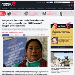 Hoy definen indemnización para indígena a la que PGR inventó cargos por secuestro