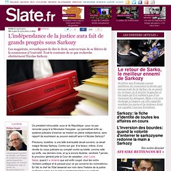 L'indépendance de la justice aura fait de grands progrès sous Sarkozy