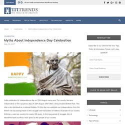 Myths About Independence Day Celebration - Celebration - TTI Trends