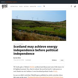 Scotland may achieve energy independence before political independence