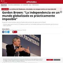 Brown: "La independencia en un mundo global es casi imposible"