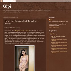 Gipi: How I met Independent Bangalore Escorts?
