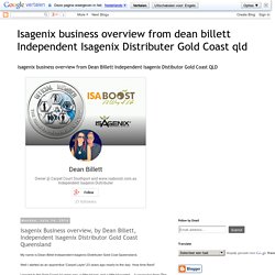 Isagenix business overview from dean billett Independent Isagenix Distributer Gold Coast qld : Isagenix Business overview, by Dean Billett, Independent Isagenix Distributor Gold Coast Queensland