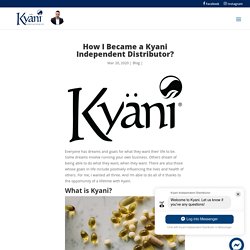 How I Became a Kyani Independent Distributor? - Kyani Webstore