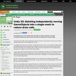 Bill Borman's Blog - Unity 3D: Batching independently moving GameObjects into a single mesh to reduce draw calls.