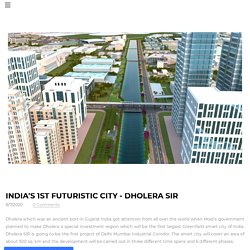 India’s 1st Futuristic City – Dholera Sir