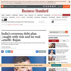 India's overseas debt plan fraught with risk and no real benefit: Rajan