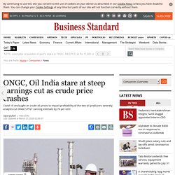 ONGC, Oil India stare at steep earnings cut as crude price crashes