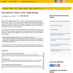 Now India will 'Trade in 1 hour': Angel Broking