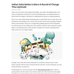 Indian Satta Matka Is More A Round of Change Than Aptitude